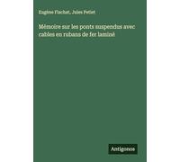 Mémoire sur les ponts suspendus avec cables en rubans de fer laminé