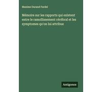 Mémoire sur les rapports qui existent entre le ramollissement cérébral et les symptomes qu'on lui attribue