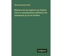 Mémoire sur les rapports qui existent entre le ramollissement cérébral et les symptomes qu'on lui attribue