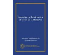 Mémoire sur l'état ancien et actuel de la Moldavie