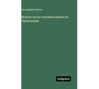 Mémoire sur six nouvelles espèces de Céphalopodes