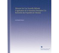 Mémoire Sur Une Nouvelle Méthode d'application de la Géométrie Descriptive À la Recherche des Propriétés de l'étendue.