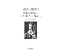 Memoiren der Kaiserin Katharina II. Band 2: Übersetzt und herausgegeben von Erich Boehme