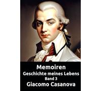 Memoiren: Geschichte meines Lebens. Band 3 (Die Abenteuer des Giacomo Casanova)