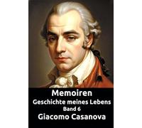 Memoiren: Geschichte meines Lebens. Band 6 (Die Abenteuer des Giacomo Casanova)