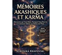MÉMOIRES AKASHIQUES ET KARMA Le Guide pour Découvrir qui Vous Étiez: Pourquoi Vous Êtes Ici et Comment Libérer Vos Dettes de l'Âme