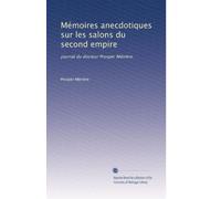 Mémoires anecdotiques sur les salons du second empire: journal du docteur Prosper Ménière.