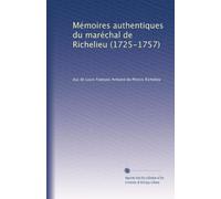 Mémoires authentiques du maréchal de Richelieu (1725-1757)
