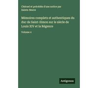 Mémoires complets et authentiques du duc de Saint-Simon sur le siècle de Louis XIV et la Régence: Volume 4