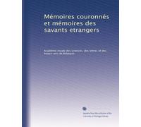 Mémoires couronnés et mémoires des savants etrangers: Volume 30