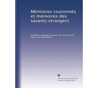 Mémoires couronnés et mémoires des savants etrangers: Volume 31