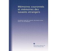 Mémoires couronnés et mémoires des savants etrangers: Volume 37
