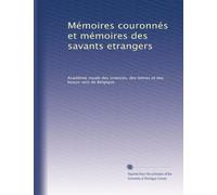 Mémoires couronnés et mémoires des savants etrangers: Volume 43