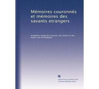 Mémoires couronnés et mémoires des savants etrangers: Volume 47