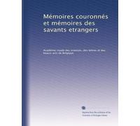 Mémoires couronnés et mémoires des savants etrangers: Volume 51