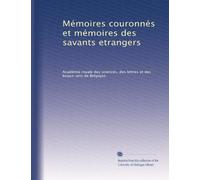 Mémoires couronnés et mémoires des savants etrangers: Volume 53