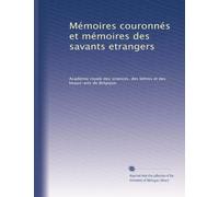 Mémoires couronnés et mémoires des savants etrangers: Volume 55