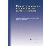 Mémoires couronnés et mémoires des savants etrangers: Volume 58