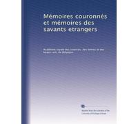 Mémoires couronnés et mémoires des savants etrangers: Volume 61