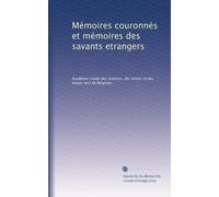 Mémoires couronnés et mémoires des savants etrangers: Volume 62