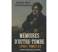 Mémoires d’outre-tombe Livre I : Tomes I à II Édition intégrale et annotée: Classic collector