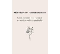 Mémoires d’une femme musulmane Carnet personnel ligné - 100 pages - Format A5 - Pour écrire ses pensées, ses épreuves et sa foi