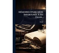 Mémoires D’une Mère Infortunée À Ses Filles...