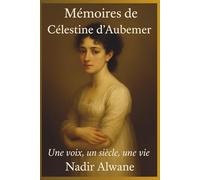 Mémoires de Célestine d’Aubemer: Confession d’une femme qu’on n’a jamais vraiment regardée
