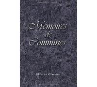 Mémoires de Commines: Précédés d'une notice biographique