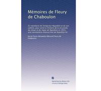 Mémoires de Fleury de Chaboulon: Ex-secrétaire de l'empereur Napoléon et de son cabinet, pour servir à l'histoire de la vie privée, du retour et du ... manuscrites de Napoléon Ier: Volume 2