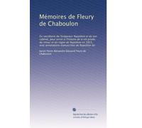 Mémoires de Fleury de Chaboulon: Ex-secrétaire de l'empereur Napoléon et de son cabinet, pour servir à l'histoire de la vie privée, du retour et du ... manuscrites de Napoléon Ier: Volume 3