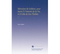 Mémoires de Goldoni, pour Servir À l'histoire de Sa Vie, et À Celle de Son Théâtre.: V. 1