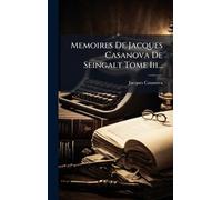 Memoires De Jacques Casanova De Seingalt Tome Iii...