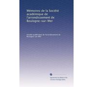 Mémoires de la Société académique de l'arrondissement de Boulogne-sur-Mer: Volume 15