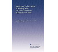 Mémoires de la Société académique de l'arrondissement de Boulogne-sur-Mer (Volume 5) (French Edition)