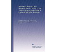 Mémoires de la Société académique des sciences, arts, belles-lettres, agriculture & industrie de Saint-Quentin