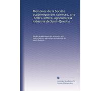 Mémoires de la Société académique des sciences, arts, belles-lettres, agriculture & industrie de Saint-Quentin