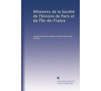 Mémoires de la Société de l'histoire de Paris et de l'Île-de-France: Volume 1