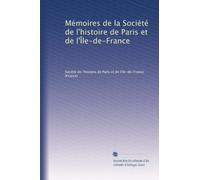 Mémoires de la Société de l'histoire de Paris et de l'Île-de-France: Volume 34