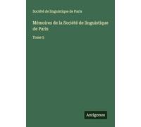 Mémoires de la Société de linguistique de Paris: Tome 5
