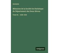 Mémoires de la Société de Statistique du Département des Deux-Sèvres: Tome III. - 1838-1839
