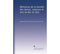 Mémoires de la Société des lettres, sciences et arts de Bar-le-Duc