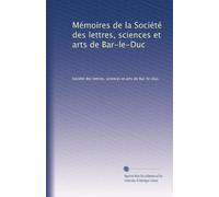 Mémoires de la Société des lettres, sciences et arts de Bar-le-Duc: Volume 1