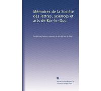 Mémoires de la Société des lettres, sciences et arts de Bar-le-Duc: Volume 32