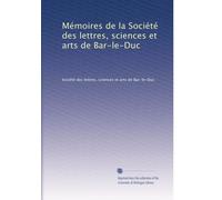 Mémoires de la Société des lettres, sciences et arts de Bar-le-Duc: Volume 9