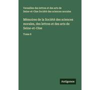 Mémoires de la Société des sciences morales, des lettres et des arts de Seine-et-Oise: Tome 8