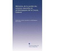 Mémoires de la société des sciences naturelles et archéologiques de la Creuse, Guberet: Volume 1