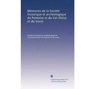 Mémoires de la Société historique et archéologique de Pontoise et du Val-Dóise et du Vexin: Volume 11