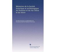 Mémoires de la Société historique et archéologique de Pontoise et du Val-Dóise et du Vexin: Volume 14