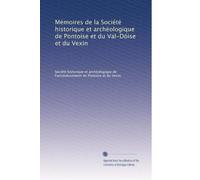 Mémoires de la Société historique et archéologique de Pontoise et du Val-Dóise et du Vexin: Volume 5